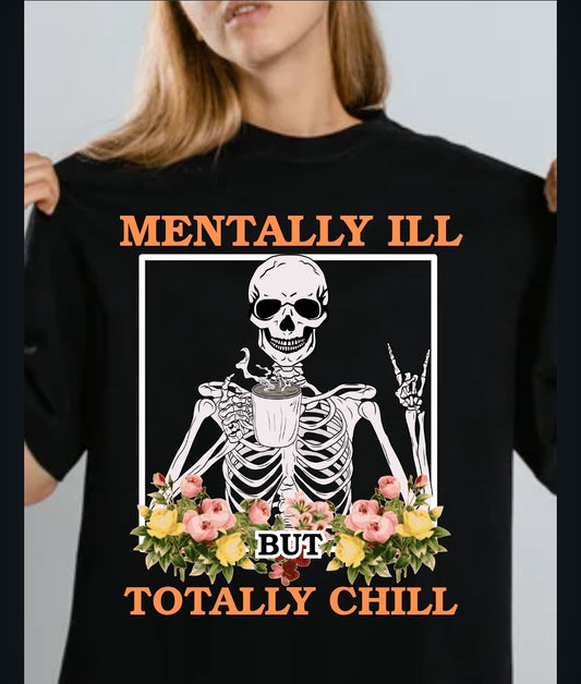 Mentally Ill But Totally Chill Skeleton Tee – Dark Humor Mental Health Shirt