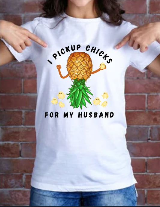 "I Pickup Chicks for My Husband" Funny Pineapple Chicken Shirt – Cute & Quirky Gift for Wives, Farm Style Tee
