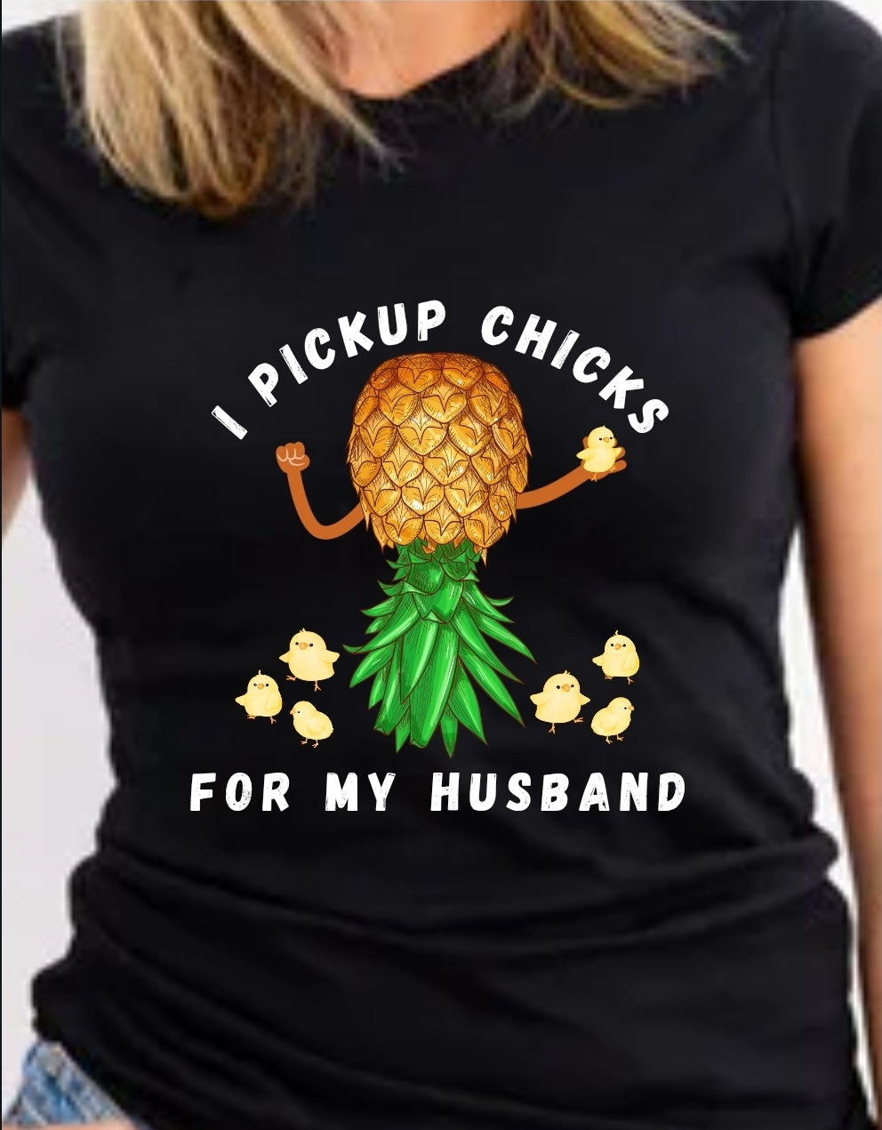 "I Pickup Chicks for My Husband" Funny Pineapple Chicken Shirt – Cute & Quirky Gift for Wives, Farm Style Tee