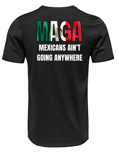 MAGA Mexican Flag Shirt – Mexicans Ain’t Going Anywhere Tee
