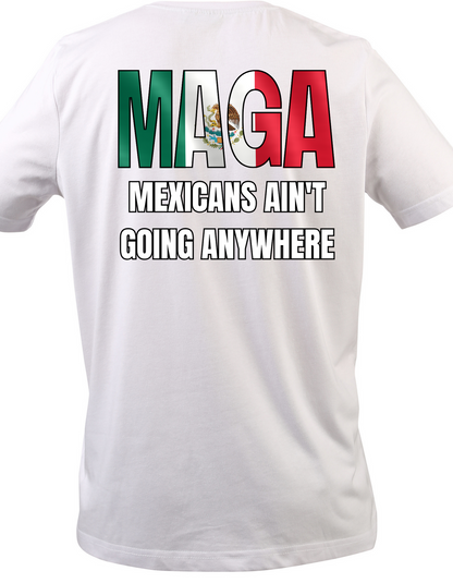 MAGA Mexican Flag Shirt – Mexicans Ain’t Going Anywhere Tee